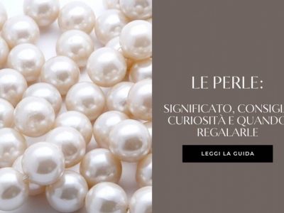 Le perle: significati, consigli, curiosità e quando regalarle